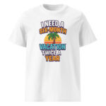 I Need a Six-Month Vacation Twice a Year organic cotton t-shirt - Image 15