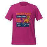 I Work Hard So My Dog Can Have a Better Life t-shirt - Image 3