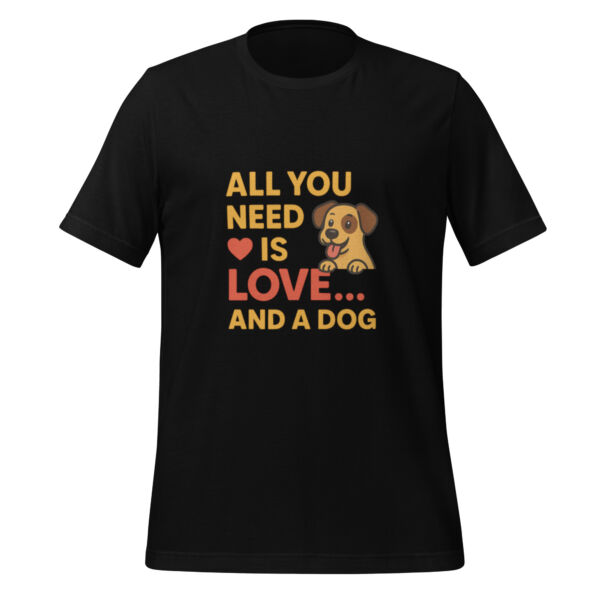 All You Need is Love and a Dog t-shirt