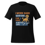 I Work Hard So My Dog Can Have a Better Life t-shirt - Image 2