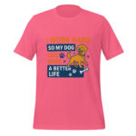I Work Hard So My Dog Can Have a Better Life t-shirt - Image 4
