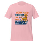 I Work Hard So My Dog Can Have a Better Life t-shirt - Image 5