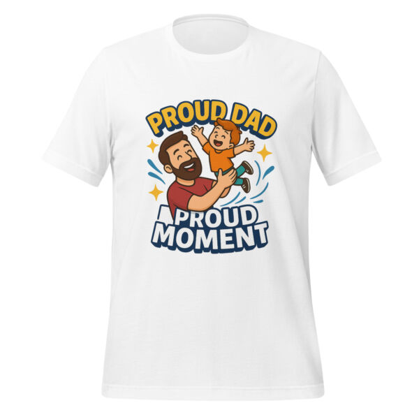 Proud Dad, Proud Moment t-shirt