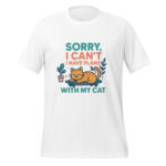 Sorry, I Can’t—I Have Plans with My Cat t-shirt