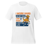 I Work Hard So My Dog Can Have a Better Life t-shirt - Image 6