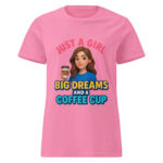 Just a Girl with Big Dreams and a Coffee Cup Women’s t-shirt - Image 6