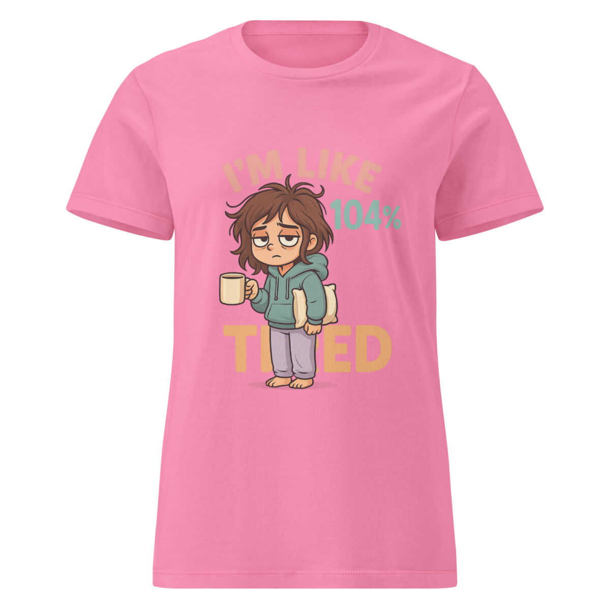 I’m Like 104% Tired Women’s t-shirt - Image 6