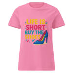 Life is Short, Buy the Shoes Women’s t-shirt - Image 6
