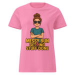 Messy Bun & Getting Stuff Done Women’s t-shirt - Image 6