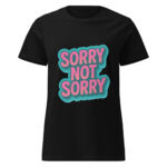 Sorry, Not Sorry Women’s t-shirt