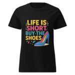 Life is Short, Buy the Shoes Women’s t-shirt - Image 2