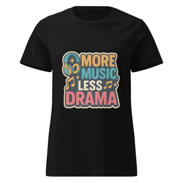 More Music, Less Drama Women’s t-shirt