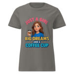 Just a Girl with Big Dreams and a Coffee Cup Women’s t-shirt - Image 5