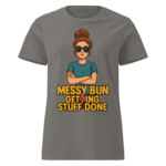 Messy Bun & Getting Stuff Done Women’s t-shirt - Image 5