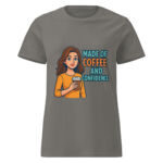 Made of Coffee and Confidence Women’s t-shirt
