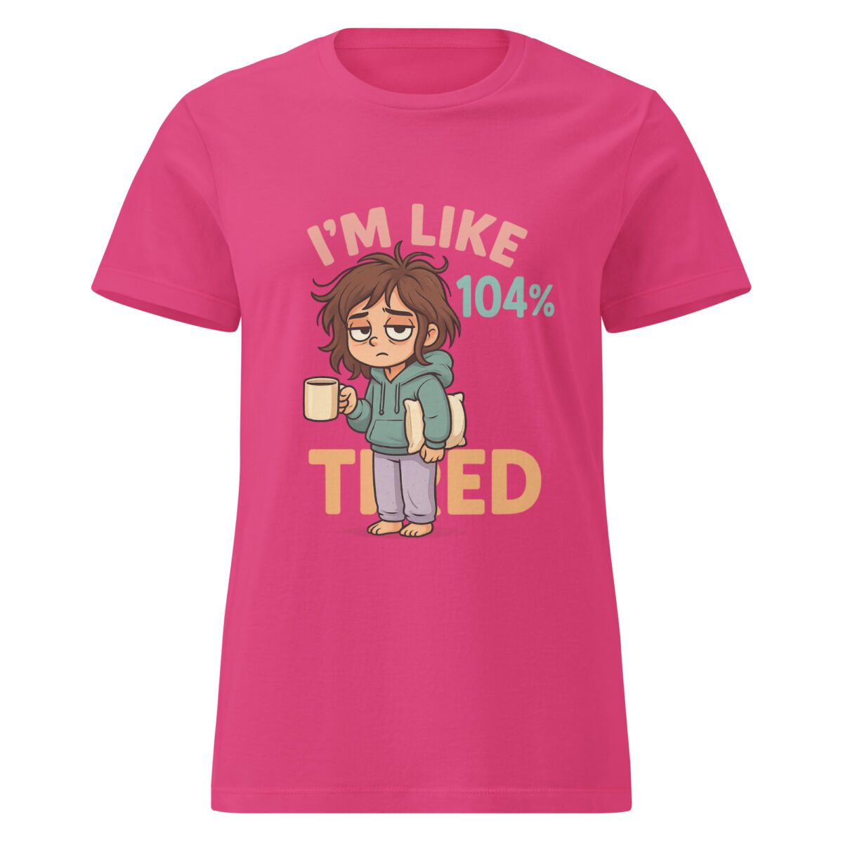 I’m Like 104% Tired Women’s t-shirt - Image 4