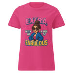 Extra, with a Side of Fabulous Women’s t-shirt