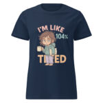 I’m Like 104% Tired Women’s t-shirt - Image 2