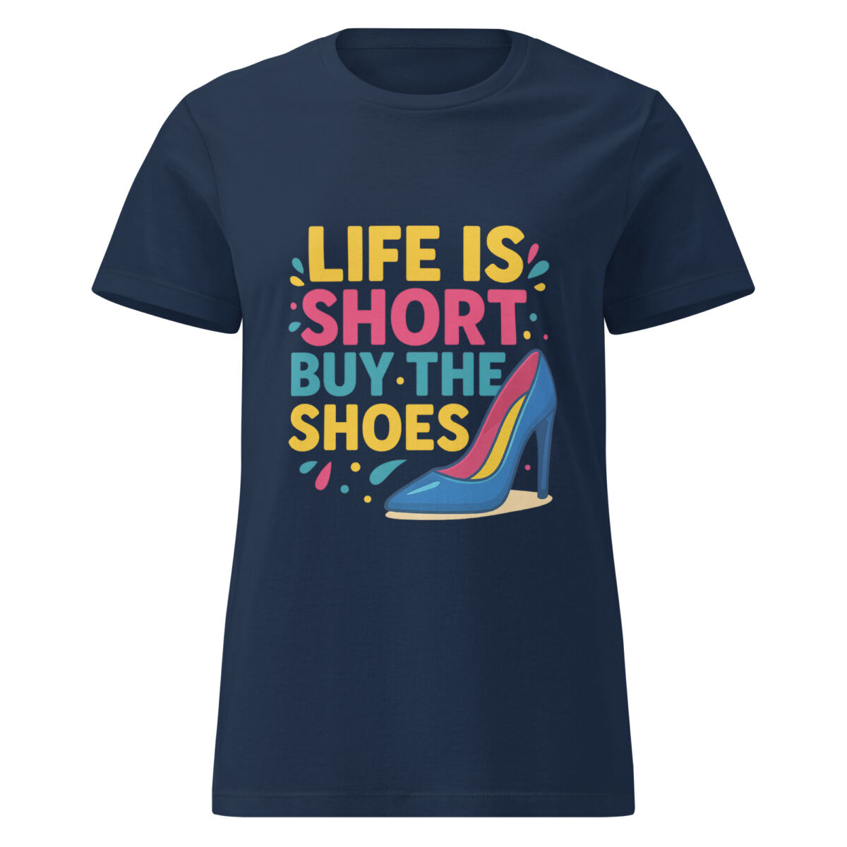 Life is Short, Buy the Shoes Women’s t-shirt - Image 1