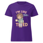 I’m Like 104% Tired Women’s t-shirt - Image 3