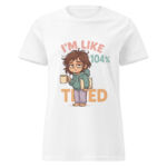 I’m Like 104% Tired Women’s t-shirt - Image 7