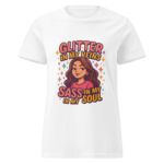 Glitter in My Veins, Sass in My Soul Women’s t-shirt